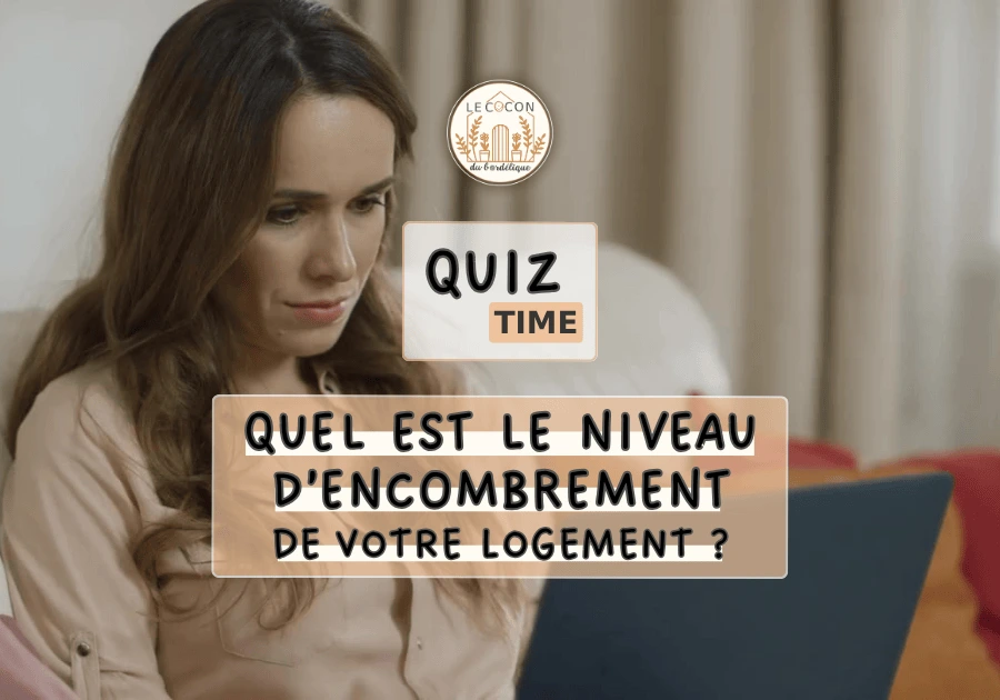 Quiz time : quel est le niveau d'encombrement de votre logement ? Faites le quiz !